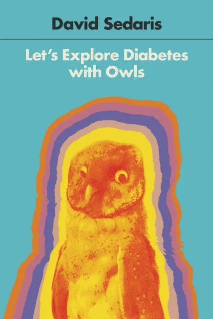 David Sedaris, Let's Explore Diabetes with Owls.
